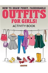 How to Draw Funky, Fashionable Outfits for Girls! Activity Book