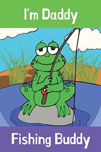 I'm Daddy Fishing Buddy