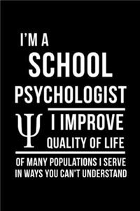 I'm A School Psychologist I Improve Quality Of Life Of Many Populations I Serve In Ways You Can't Understand