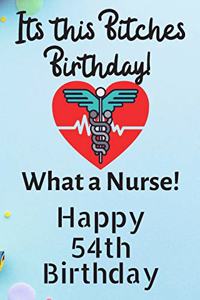 Its This Bitches Birthday What A Nurse Happy 54th Birthday: Nurse Birthday Card Quote Journal / Nurse Gifts / Nurse Decorations / Nurse Supplies / Nurse Accessories / Nurse Practitioner Gift / Diary / Gift Fo