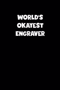 World's Okayest Engraver Notebook - Engraver Diary - Engraver Journal - Funny Gift for Engraver