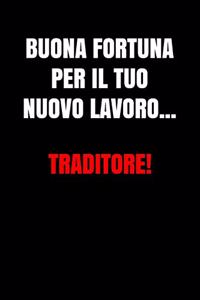 Buona fortuna per il tuo nuovo lavoro, traditore