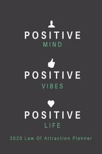 Positive Mind Positive Vibes Positive Life - 2020 Law Of Attraction Planner