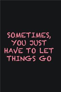 Sometimes, you just have to let things go
