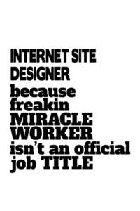 Internet Site Designer Because Freakin Miracle Worker Is Not An Official Job Title