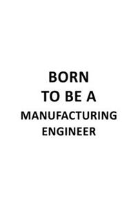 Born To Be A Manufacturing Engineer