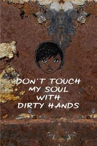 Don't Touch My Soul With Dirty Hands