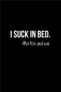 I Suck in Bed. Also Lick and Eat