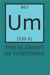 Um The Element Of Confusion