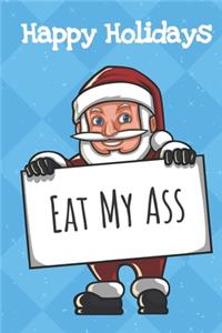 Happy Holidays Eat My Ass