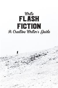 Write Flash Fiction A Creative Writer's Guide
