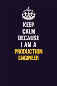 Keep Calm Because I Am A Production Engineer