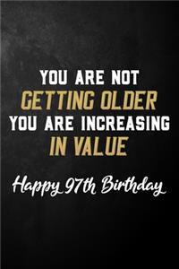 You Are Not Getting Older You Are Increasing In Value Happy 97th Birthday