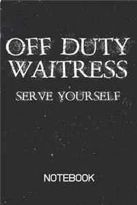 Off Duty Waitress SERVE YOURSELF Notebook