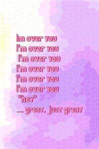 Im Over You I'm Over You I'm Over You I'm Over You I'm Over You I'm Over You 