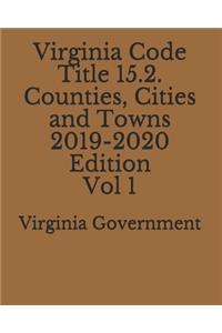 Virginia Code Title 15.2. Counties, Cities and Towns 2019-2020 Edition Vol 1