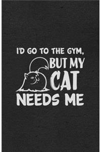 I'd Go to the Gym but My Cat Needs Me A5 Lined Notebook