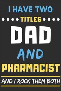 I Have Two Titles Dad And Pharmacist And I Rock Them Both