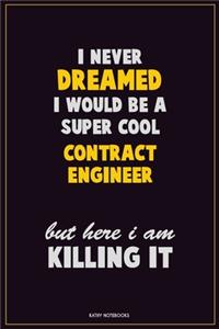 I Never Dreamed I would Be A Super Cool Contract Engineer But Here I Am Killing It