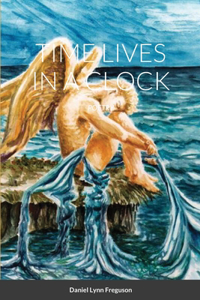 Time Lives in a Clock: Poetry