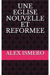 Une Eglise Nouvelle Et Reformee