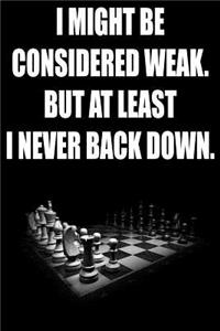 I Might Be Considered Weak. But at Least I Never Back Down