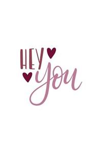 Hey You: 150 Lined/Ruled Journal Pages Planner Diary Notebook with Red Love Hearts and Novelty Quote Text on the Cover