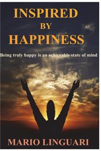Inspire by Happiness: Dump Despair and Learn to Achieve True Happiness for You and Your Loved Ones