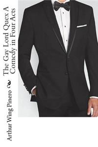 The Gay Lord Quex A Comedy in Four Acts