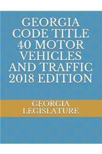 Georgia Code Title 40 Motor Vehicles and Traffic 2018 Edition