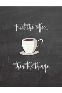 First The Coffee...Then The Things