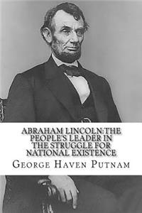 Abraham Lincoln: The People's Leader in the Struggle for National Existence