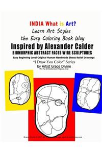 INDIA What is Art Learn Art Styles the Easy Coloring Book Way Alexander Calder Inspired BIOMORPHIC ABSTRACT FACES WIRE SCULPTURES Easy Beginning Level OriginalHuman Handmade Stress Relief Drawings I Draw You Color Series by Artist Grace Divine