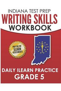 INDIANA TEST PREP Writing Skills Workbook Daily ILEARN Practice Grade 5