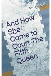 And How She Came to Court the Fifth Queen