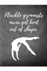 Flexible Gymnasts Never Get Bent Out of Shape.: 7.44 X 9.69 Gymnastics Composition Notebook - Great Present for Girl Gymnasts