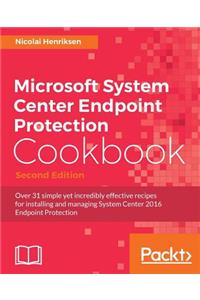 Microsoft System Center Endpoint Protection Cookbook, Second Edition