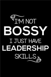 I'm Not Bossy I Just Have Leadership Skills