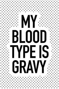 My Blood Type Is Gravy