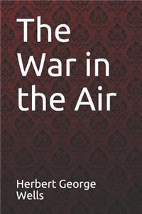 The War in the Air Herbert George Wells