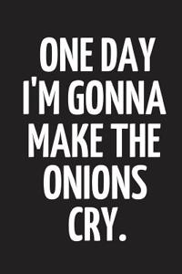 One Day I'm Gonna Make the Onions Cry