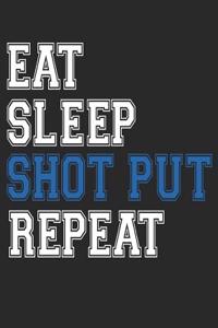Eat Sleep Shot-Put Repeat