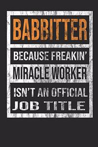 Babbitter Because Freakin' Miracle Worker Is Not an Official Job Title