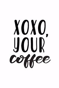 Xoxo, Your Coffee