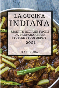 La Cucina Indiana 2021 (Indian Cookbook 2021 Italian Edition)