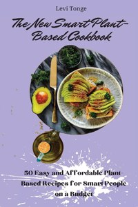 The New Smart Plant-Based Cookbook