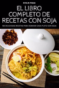 El Libro Completo de Recetas Con Soja