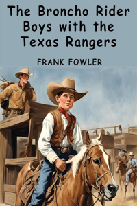 Broncho Rider Boys with the Texas Rangers