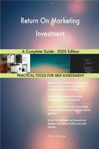 Return On Marketing Investment A Complete Guide - 2020 Edition