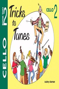Tricks to Tunes Cello Book 2